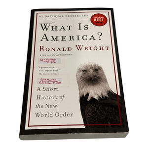 What Is America? A Short History of the New World Order Ronald Wright Paperback